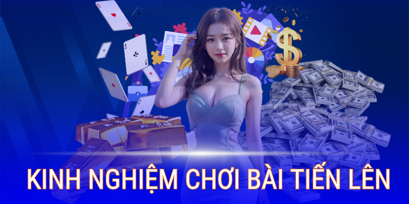 Kinh nghiệm chơi bài Tiến Lên giúp bạn nắm phần thắng cao hơn 