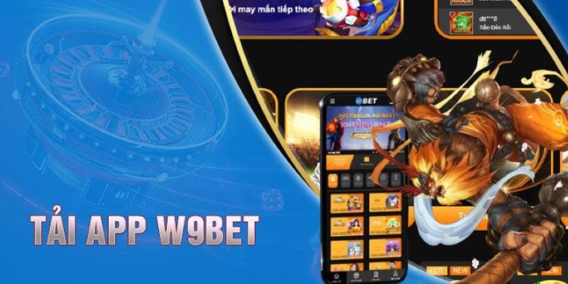 Tải ứng dụng W9BET để trải nghiệm mượt mà, an toàn