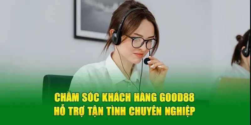 Đội ngũ CSKH GOOD88 rất chuyên nghiệp